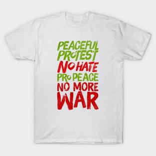 Peaceful Protest NO HATE Pro Peace NO MORE WAR T-Shirt